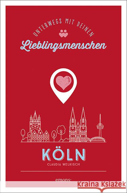 Köln. Unterwegs mit deinen Lieblingsmenschen Welkisch, Claudia 9783740809607 Emons Verlag