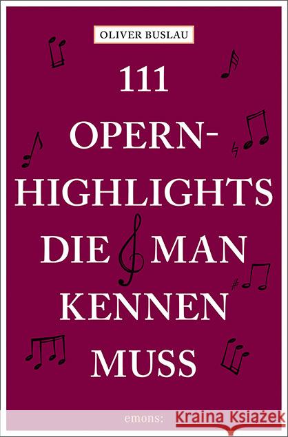 111 Opernhighlights, die man kennen muss Buslau, Oliver 9783740809850