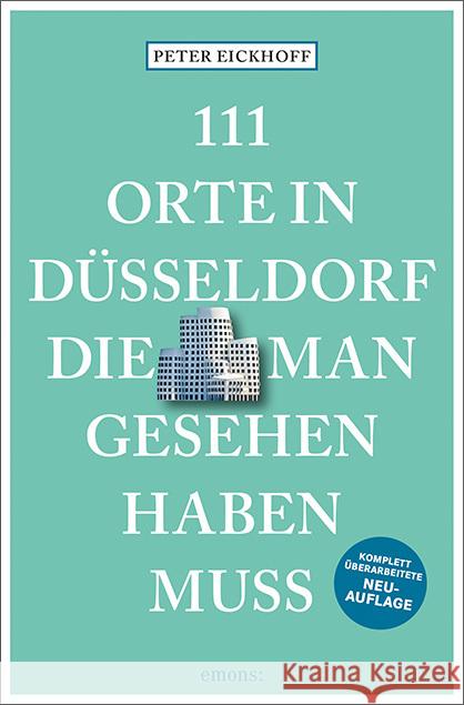 111 Orte in Düsseldorf, die man gesehen haben muss Eickhoff, Peter 9783740809867 Emons Verlag