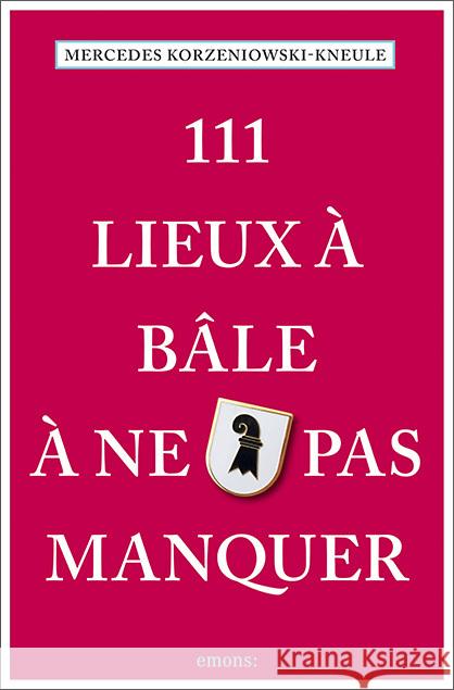 111 Lieux à Bâle à ne pas manquer Korzeniowski-Kneule, Mercedes 9783740810238 Emons Verlag