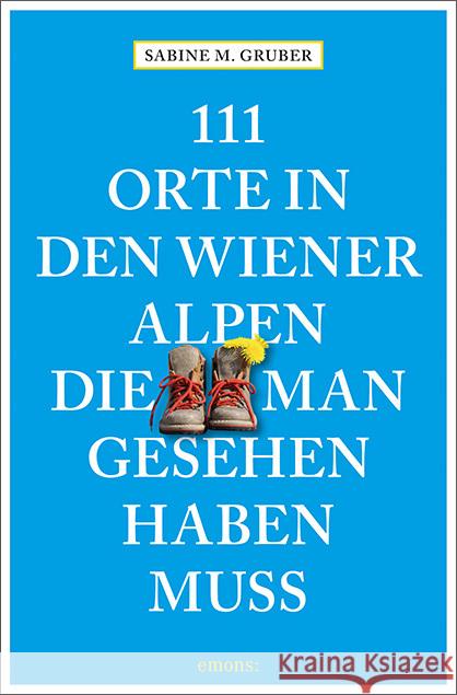 111 Orte in den Wiener Alpen, die man gesehen haben muss Gruber, Sabine M. 9783740812133