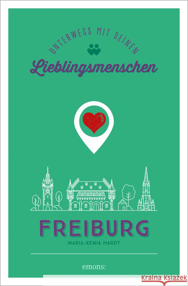 Freiburg. Unterwegs mit deinen Lieblingsmenschen Hardt, Maria-Xenia 9783740812348 Emons Verlag