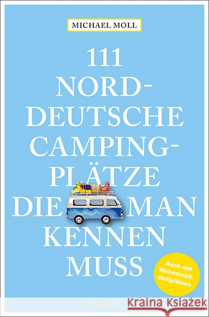 111 norddeutsche Campingplätze, die man kennen muss Moll, Michael 9783740812669 Emons Verlag