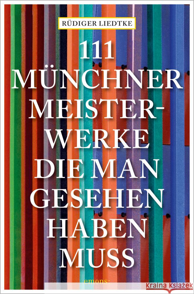 111 Münchner Meisterwerke, die man gesehen haben muss Liedtke, Rüdiger 9783740812973 Emons Verlag