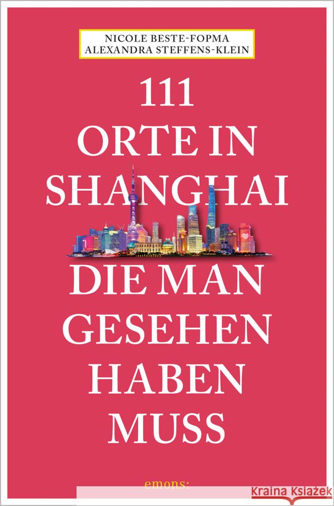 111 Orte in Shanghai, die man gesehen haben muss Steffens-Klein, Alexandra, Beste-Fopma, Nicole 9783740812997 Emons Verlag
