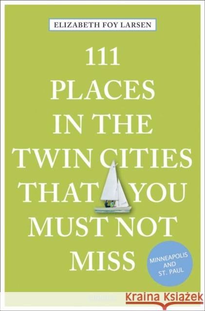 111 Places in the Twin Cities That You Must Not Miss Elizabeth Foy Larsen 9783740813475 Emons Publishers