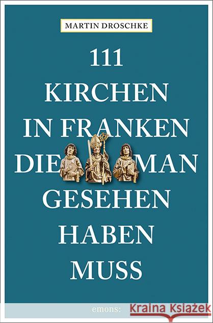 111 Kirchen in Franken, die man gesehen haben muss Droschke, Martin 9783740814687