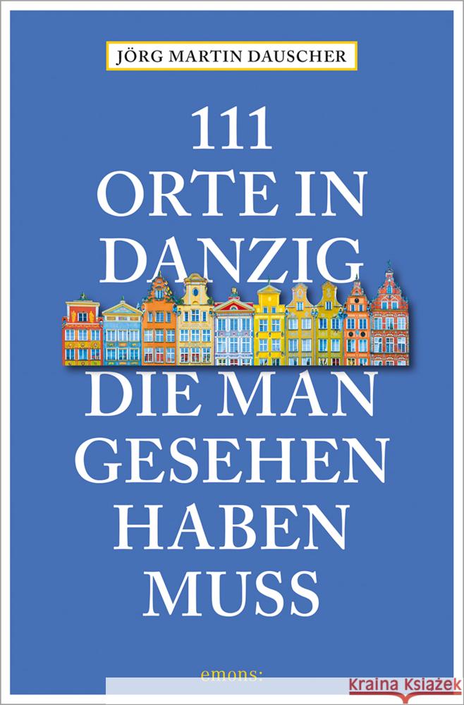 111 Orte in Danzig, die man gesehen haben muss Dauscher, Jörg 9783740815721 Emons Verlag