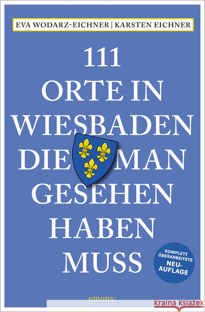 111 Orte in Wiesbaden, die man gesehen haben muss Wodarz-Eichner, Eva, Eichner, Karsten 9783740816346 Emons Verlag