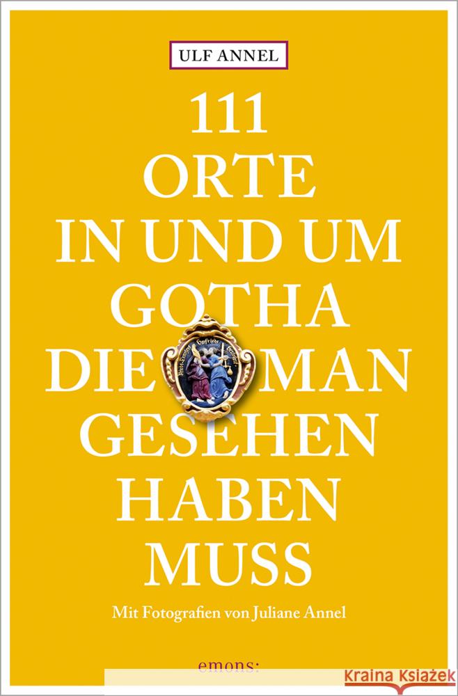 111 Orte in und um Gotha, die man gesehen haben muss Annel, Ulf 9783740816360 Emons Verlag