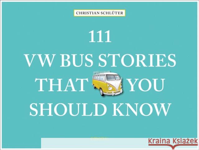 111 VW Bus Stories That You Should Know Christian Schluter 9783740816469 Emons Verlag GmbH