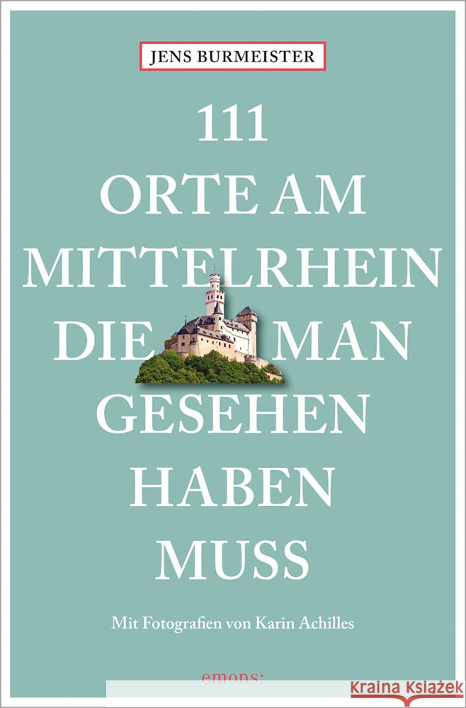 111 Orte am Mittelrhein, die man gesehen haben muss Burmeister, Jens 9783740817459