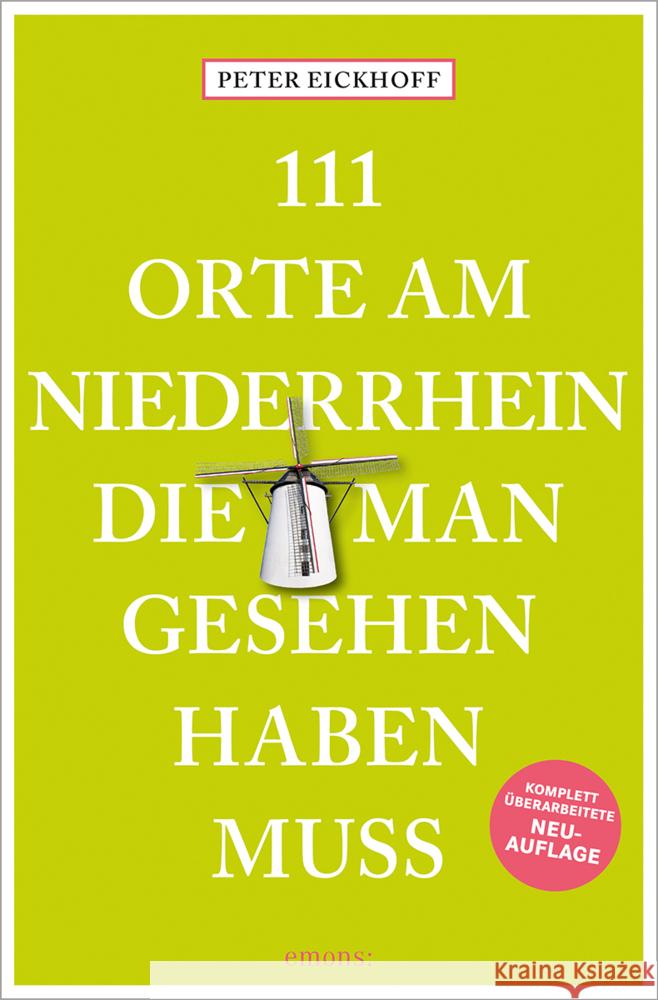 111 Orte am Niederrhein, die man gesehen haben muss Eickhoff, Peter 9783740818029