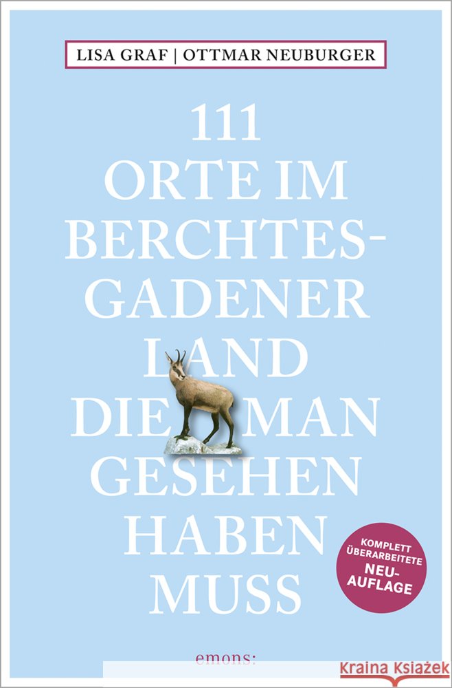 111 Orte im Berchtesgadener Land, die man gesehen haben muss Graf, Lisa, Neuburger, Ottmar 9783740818036