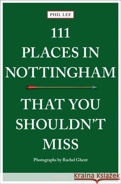 111 Places in Nottingham That You Shouldn't Miss Phil Lee 9783740818142 Emons Verlag GmbH