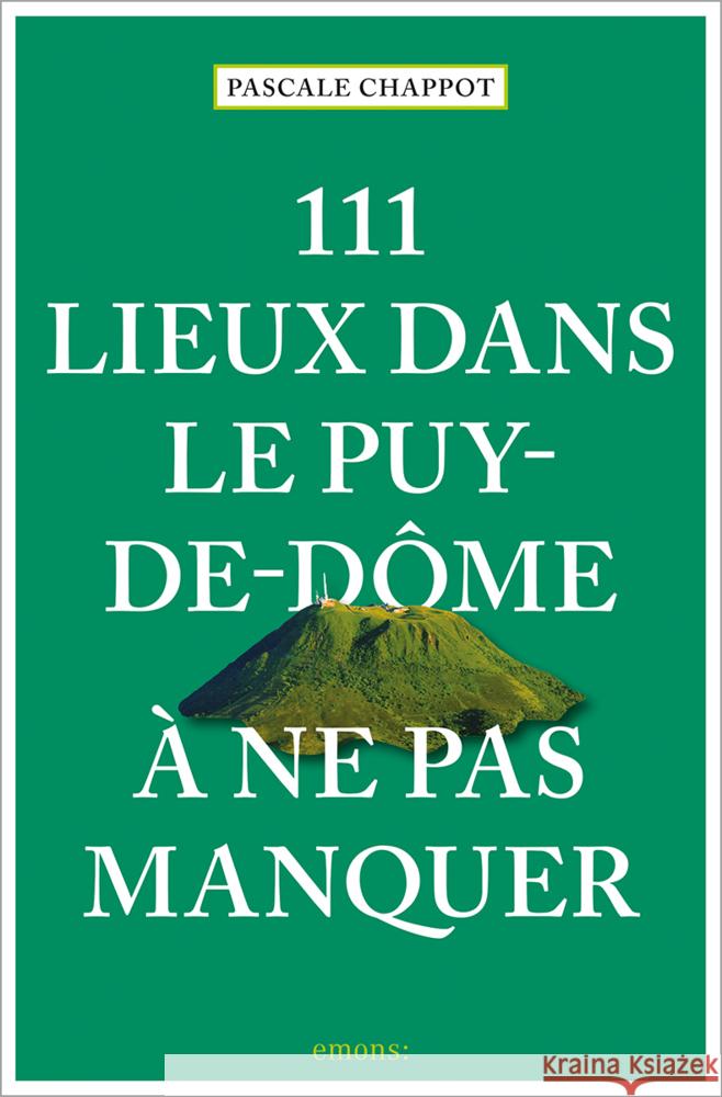 111 Lieux dans le Puy-de-Dôme à ne pas manquer Chappot, Pascale 9783740818524