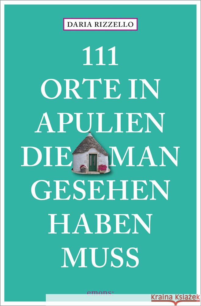 111 Orte in Apulien, die man gesehen haben muss Rizzello, Daria 9783740818609 Emons Verlag