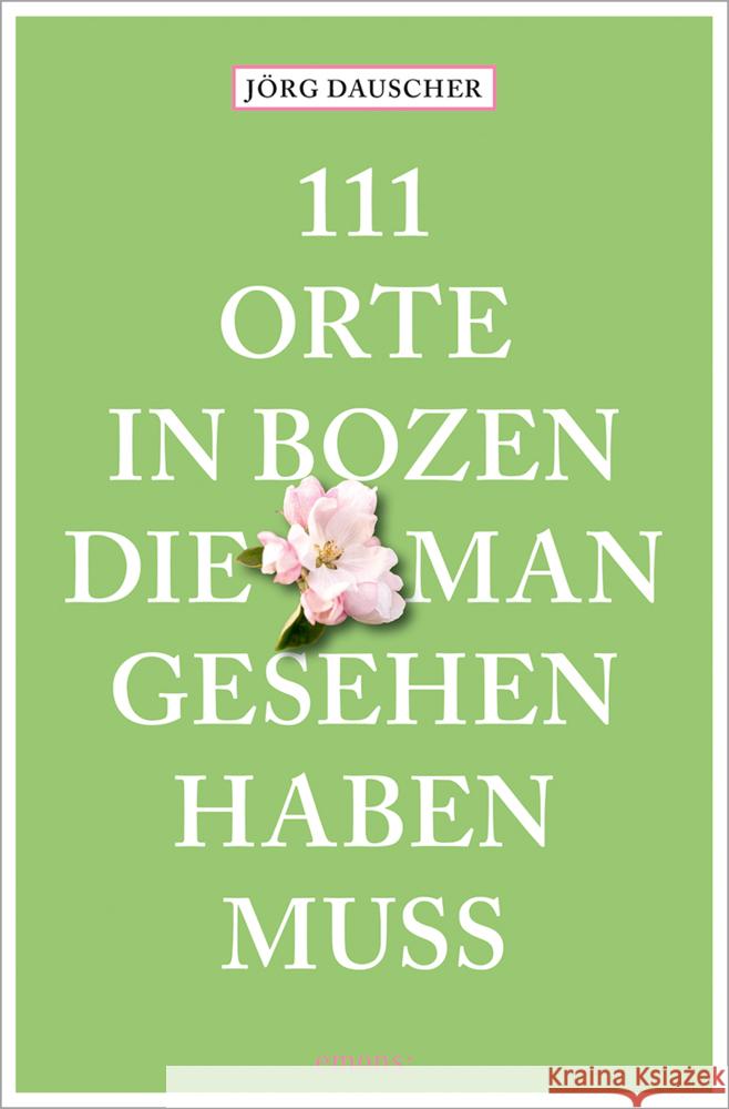 111 Orte in Bozen, die man gesehen haben muss Dauscher, Jörg 9783740818975 Emons Verlag