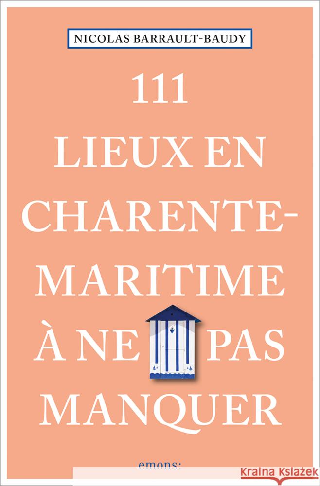 111 Lieux en Charente-Maritime à ne pas manquer Barrault-Baudy, Nicolas 9783740818999 Emons Verlag