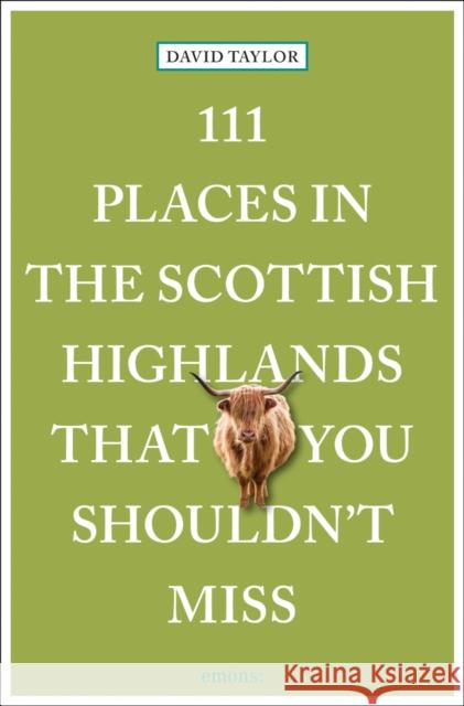111 Places in the Scottish Highlands That You Shouldn't Miss David Taylor 9783740820640 Emons Verlag GmbH