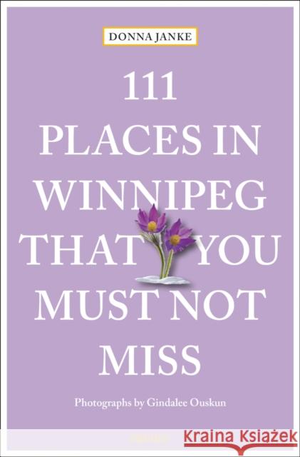 111 Places in Winnipeg That You Must Not Miss Janke, Donna 9783740820800 Emons Verlag GmbH