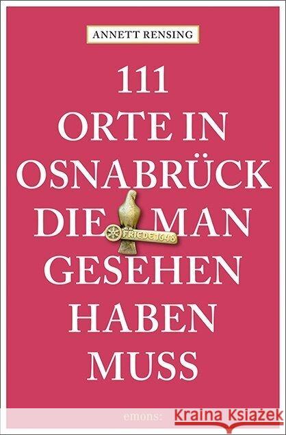 111 Orte in und um Osnabrück, die man gesehen haben muss Rensing, Annett 9783740821296