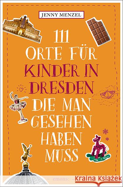 111 Orte für Kinder in Dresden, die man gesehen haben muss Menzel, Jenny 9783740821814 Emons Verlag