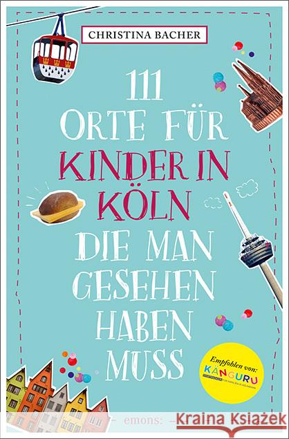 111 Orte für Kinder in Köln, die man gesehen haben muss Bacher, Christina 9783740823474