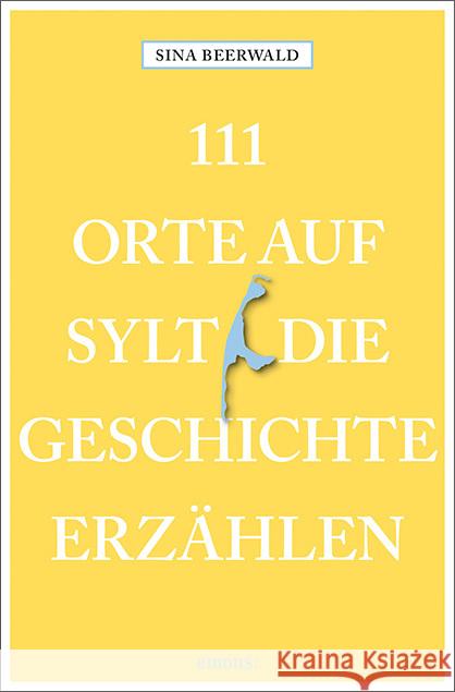 111 Orte auf Sylt, die Geschichte erzählen Beerwald, Sina 9783740823702