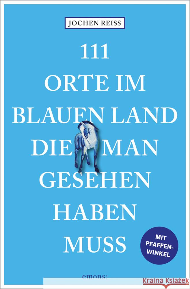 111 Orte im Blauen Land, die man gesehen haben muss Reiss, Jochen 9783740824075