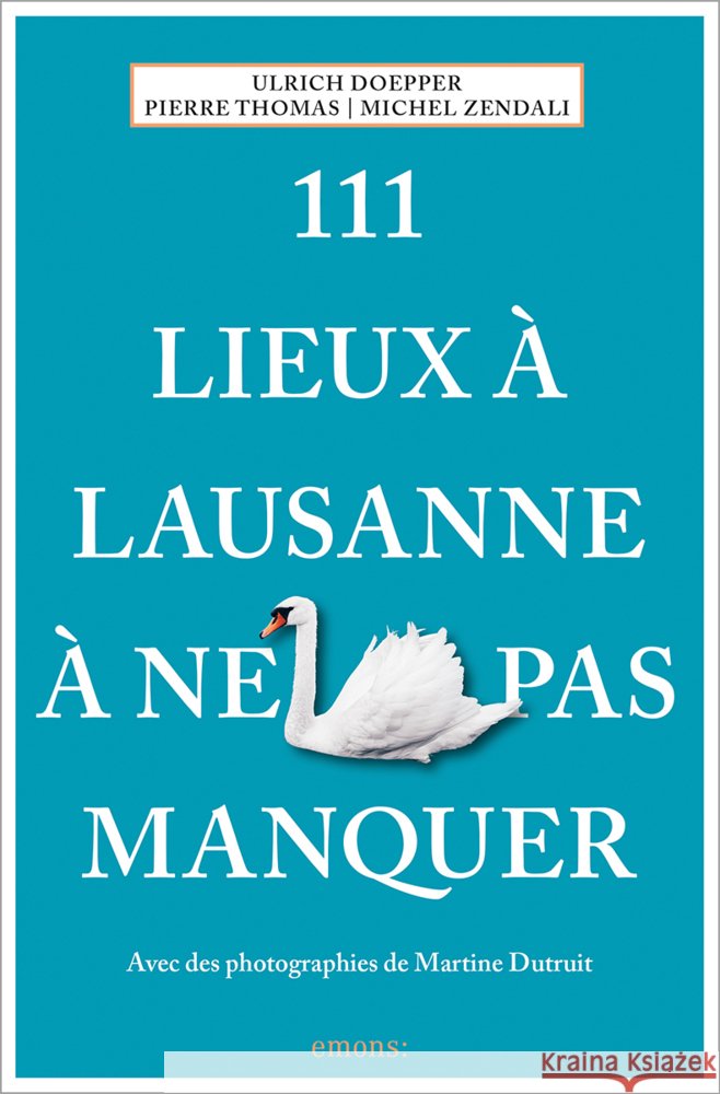111 Lieux à Lausanne à ne pas manquer Doepper, Ulrich, Thomas, Pierre, Zendali, Michel 9783740824228 Emons Verlag