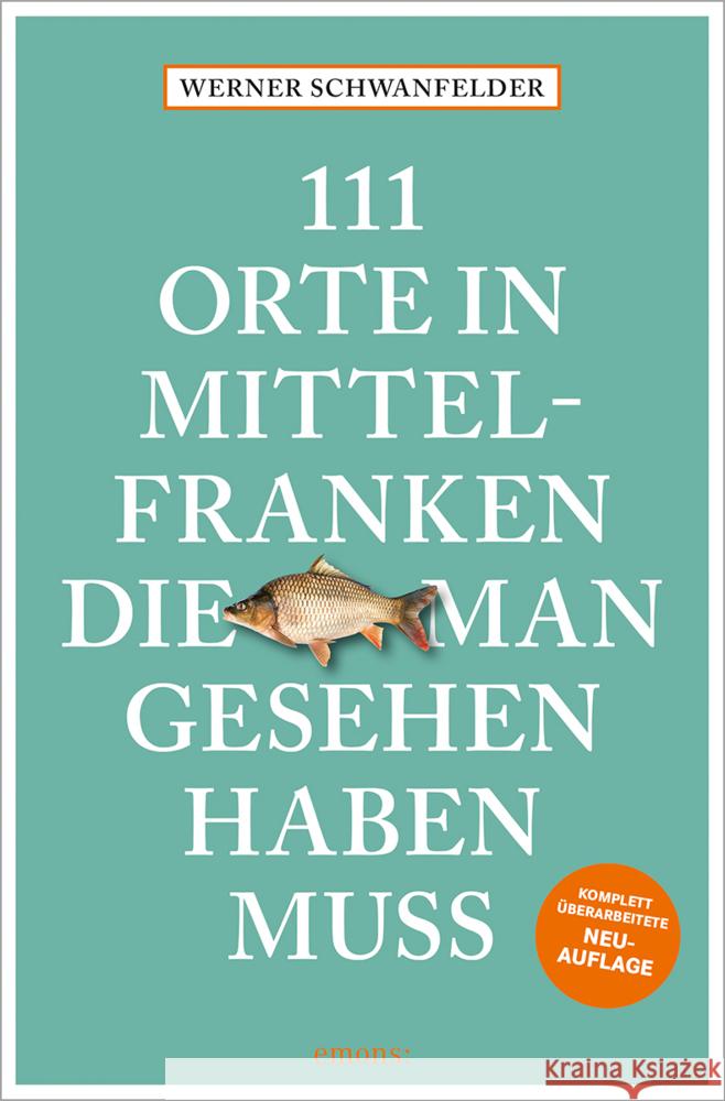 111 Orte in Mittelfranken, die man gesehen haben muss Schwanfelder, Werner 9783740824617 Emons Verlag