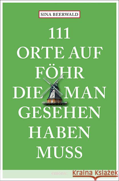 111 Orte auf Föhr, die man gesehen haben muss Beerwald, Sina 9783740825379