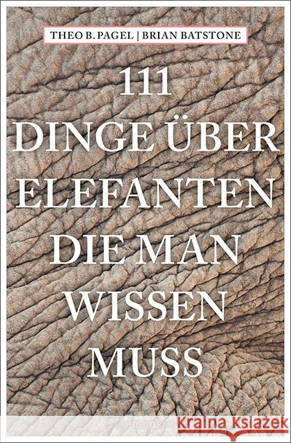 111 Dinge über Elefanten, die man wissen muss Pagel, Theodor B., Batstone, Brian 9783740825539