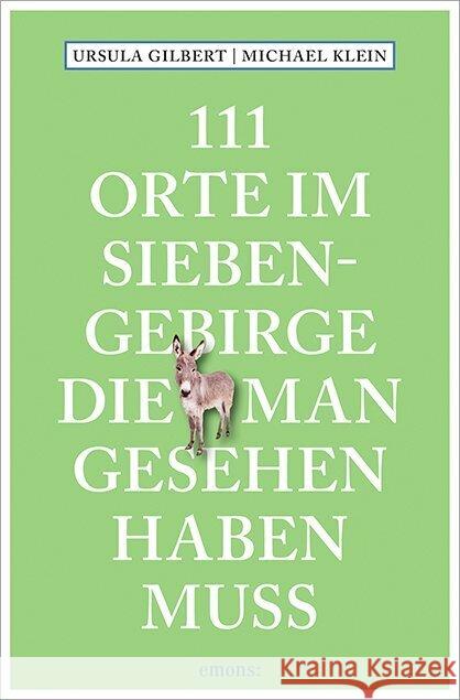 111 Orte im Siebengebirge, die man gesehen haben muss Gilbert, Ursula, Klein, Michael 9783740825577 Emons Verlag