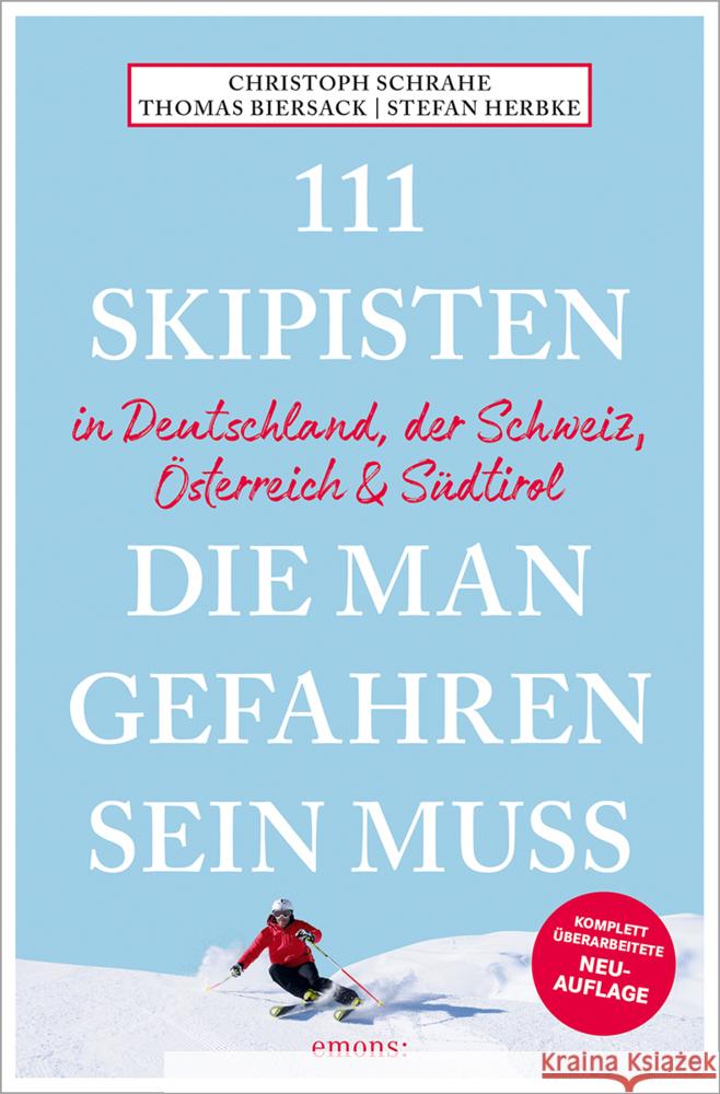 111 Skipisten, die man gefahren sein muss (Deutschland, Schweiz, Österreich & Südtirol) Schrahe, Christoph, Herbke, Stefan, Biersack, Thomas 9783740826338