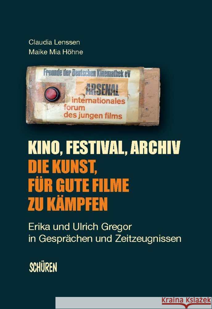 Kino, Festival, Archiv - Die Kunst, für gute Filme zu kämpfen Lenssen, Claudia, Höhne, Maike Mia 9783741004049