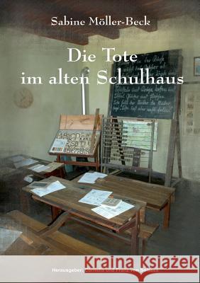 Die Tote im alten Schulhaus Sabine Möller-Beck, Cornelia Von Soisses, Franz Von Soisses 9783741204852