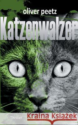 Katzenwalzer: Thriller Peetz, Oliver 9783741205743 Books on Demand