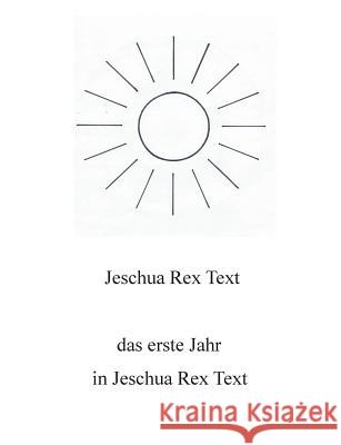 Das erste Jahr in Jeschua Rex Text Jeschua Re 9783741205798 Books on Demand