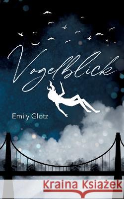 Vogelblick Emily Glotz 9783741205880