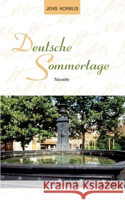Deutsche Sommertage: Novelle Jens Korbus 9783741207204