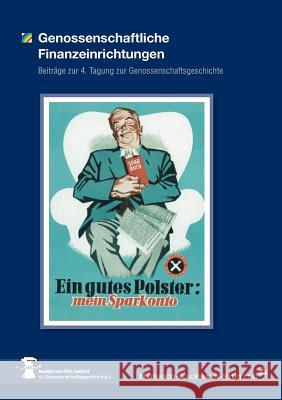 Genossenschaftliche Finanzeinrichtungen: Beiträge zur 4. Tagung zur Genossenschaftsgeschichte Heinrich Kaufmann Stiftung 9783741207426 Books on Demand