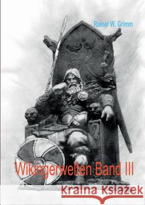 Wikingerwelten III Rainer W. Grimm 9783741207488