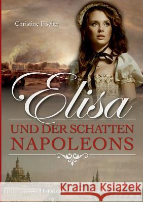 Elisa und der Schatten Napoleons Christine Fischer 9783741208010 Books on Demand