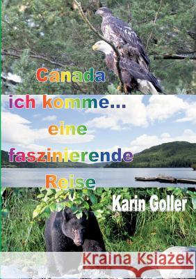 Canada ich komme... eine faszinierende Reise Karin Goller 9783741209031