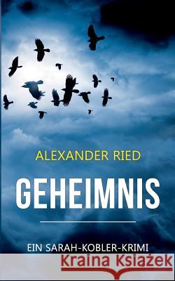 Geheimnis: Ein Sarah-Kobler-Krimi Alexander Ried 9783741209116