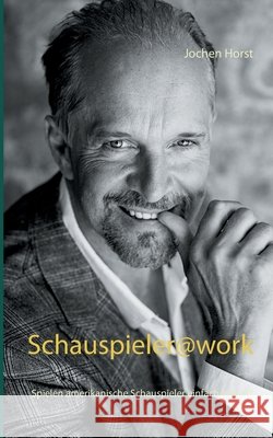 Schauspieler@work: Spielen amerikanische Schauspieler einfach besser? Horst, Jochen 9783741209567 Books on Demand