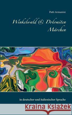 Winkelwald & Dolomiten Märchen: in deutscher und italienischer Sprache Armanini, Patti 9783741209659 Books on Demand