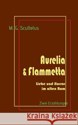 Aurelia & Flammetta: Liebe und Horror im alten Rom Schareika, Helmut 9783741209772 Books on Demand